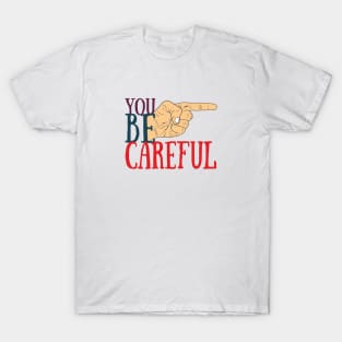 Be careful T-Shirt